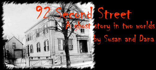92 Second Street: A ghost story in two worlds by Susan and Dana